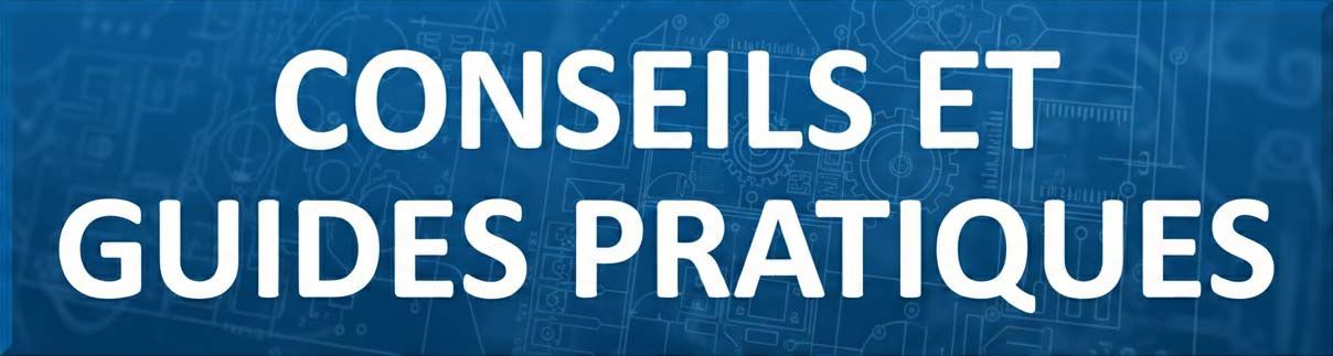 Conseils et guides pratiques